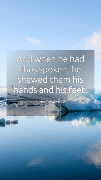 Picture 05 - Luke 24:40 KJV Mobile Phone Wallpaper - And when he had thus spoken, he shewed them his - Mobile Bible Verse Wallpaper