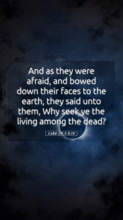 Picture 05 - Luke 24:5 KJV Mobile Phone Wallpaper - And as they were afraid, and bowed down their - Mobile Bible Verse Wallpaper