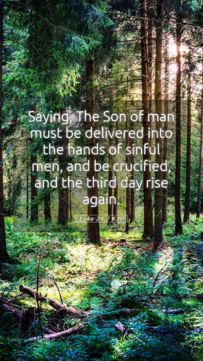 Picture 05 - Luke 24:7 KJV Mobile Phone Wallpaper - Saying, The Son of man must be delivered into the - Mobile Bible Verse Wallpaper