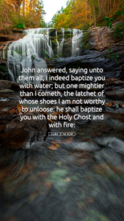 Picture 05 - Luke 3:16 KJV Mobile Phone Wallpaper - John answered, saying unto them all, I indeed - Mobile Bible Verse Wallpaper