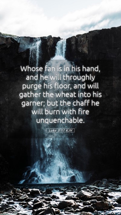 Picture 05 - Luke 3:17 KJV Mobile Phone Wallpaper - Whose fan is in his hand, and he will throughly - Mobile Bible Verse Wallpaper