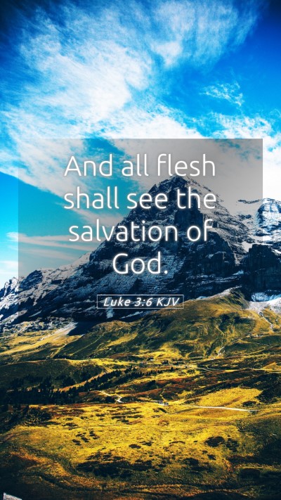 Picture 05 - Luke 3:6 KJV Mobile Phone Wallpaper - And all flesh shall see the salvation of - Mobile Bible Verse Wallpaper