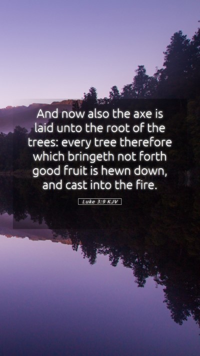 Picture 05 - Luke 3:9 KJV Mobile Phone Wallpaper - And now also the axe is laid unto the root of the - Mobile Bible Verse Wallpaper