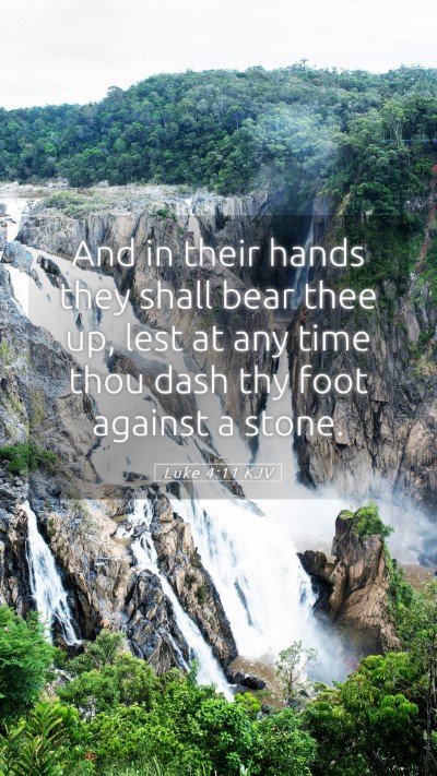 Picture 05 - Luke 4:11 KJV Mobile Phone Wallpaper - And in their hands they shall bear thee up, lest - Mobile Bible Verse Wallpaper