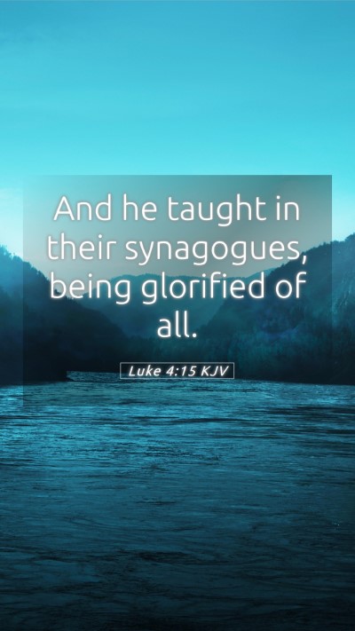 Picture 05 - Luke 4:15 KJV Mobile Phone Wallpaper - And he taught in their synagogues, being - Mobile Bible Verse Wallpaper