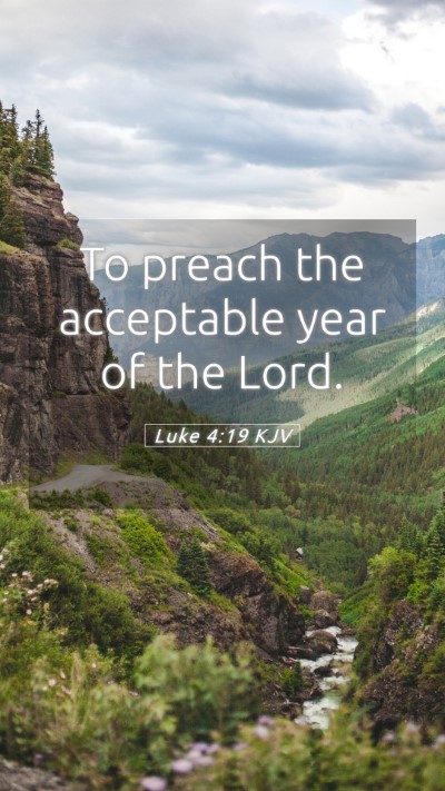 Picture 05 - Luke 4:19 KJV Mobile Phone Wallpaper - To preach the acceptable year of the - Mobile Bible Verse Wallpaper