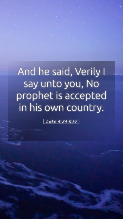 Picture 05 - Luke 4:24 KJV Mobile Phone Wallpaper - And he said, Verily I say unto you, No prophet is - Mobile Bible Verse Wallpaper