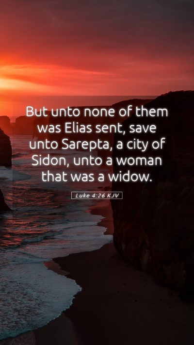 Picture 05 - Luke 4:26 KJV Mobile Phone Wallpaper - But unto none of them was Elias sent, save unto - Mobile Bible Verse Wallpaper
