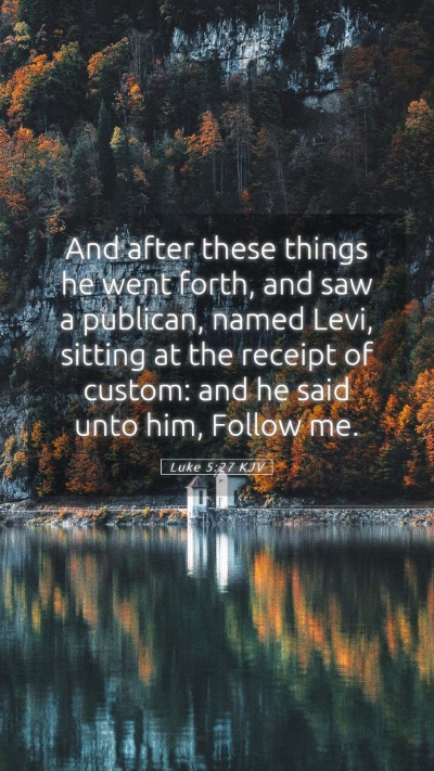 Picture 05 - Luke 5:27 KJV Mobile Phone Wallpaper - And after these things he went forth, and saw a - Mobile Bible Verse Wallpaper