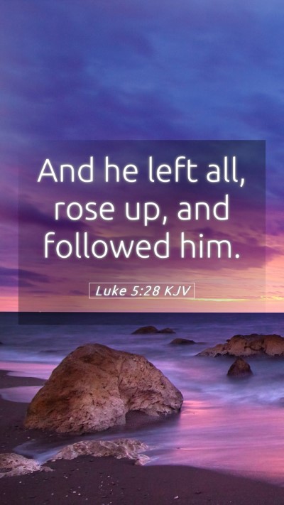 Picture 05 - Luke 5:28 KJV Mobile Phone Wallpaper - And he left all, rose up, and followed - Mobile Bible Verse Wallpaper