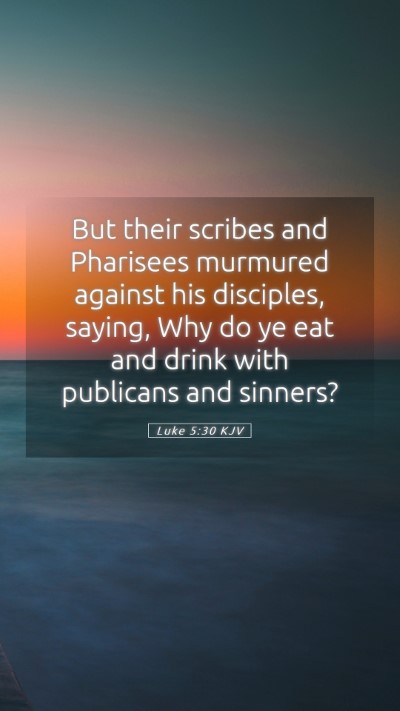 Picture 05 - Luke 5:30 KJV Mobile Phone Wallpaper - But their scribes and Pharisees murmured against - Mobile Bible Verse Wallpaper