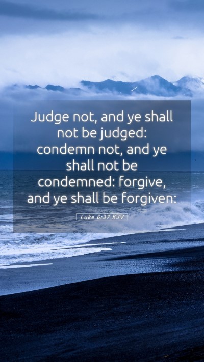 Picture 05 - Luke 6:37 KJV Mobile Phone Wallpaper - Judge not, and ye shall not be judged: condemn - Mobile Bible Verse Wallpaper