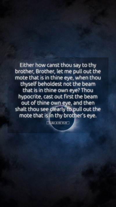 Picture 05 - Luke 6:42 KJV Mobile Phone Wallpaper - Either how canst thou say to thy brother, - Mobile Bible Verse Wallpaper