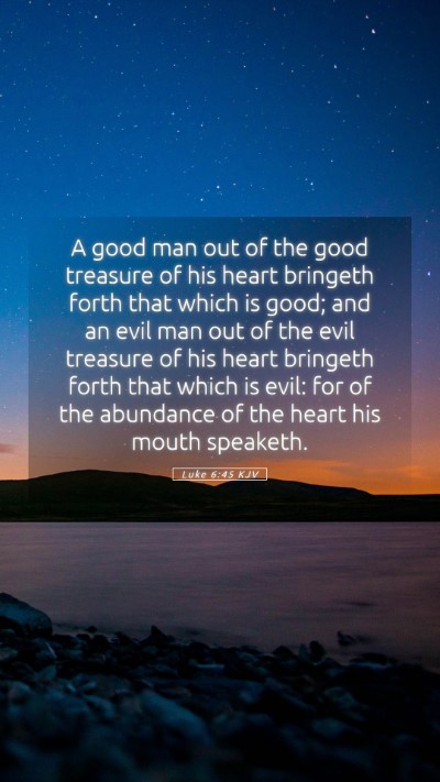 Picture 05 - Luke 6:45 KJV Mobile Phone Wallpaper - A good man out of the good treasure of his heart - Mobile Bible Verse Wallpaper