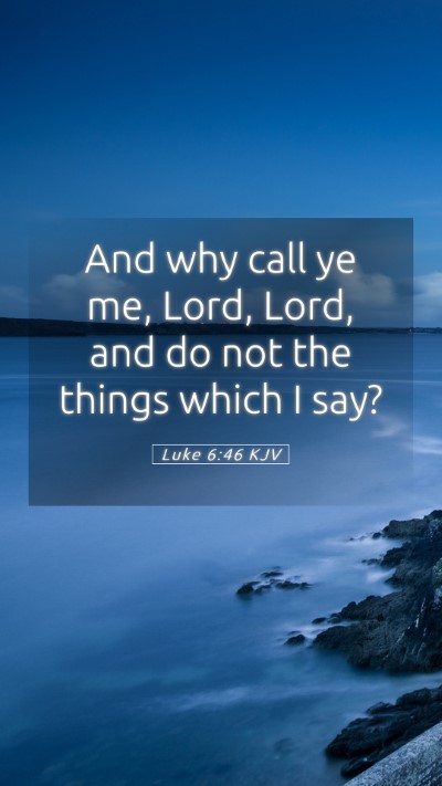Picture 05 - Luke 6:46 KJV Mobile Phone Wallpaper - And why call ye me, Lord, Lord, and do not the - Mobile Bible Verse Wallpaper