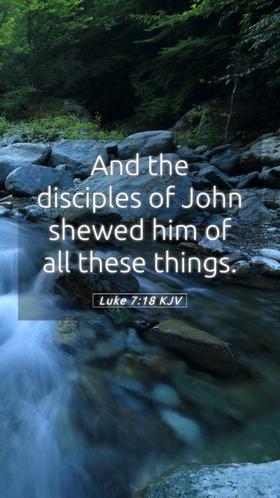 Picture 05 - Luke 7:18 KJV Mobile Phone Wallpaper - And the disciples of John shewed him of all these - Mobile Bible Verse Wallpaper