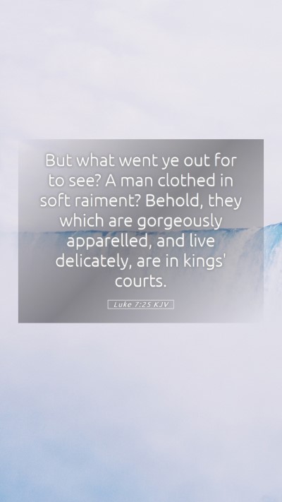 Picture 05 - Luke 7:25 KJV Mobile Phone Wallpaper - But what went ye out for to see? A man clothed in - Mobile Bible Verse Wallpaper