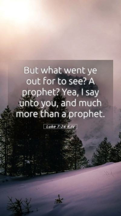 Picture 05 - Luke 7:26 KJV Mobile Phone Wallpaper - But what went ye out for to see? A prophet? Yea, - Mobile Bible Verse Wallpaper