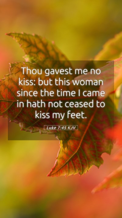 Picture 05 - Luke 7:45 KJV Mobile Phone Wallpaper - Thou gavest me no kiss: but this woman since the - Mobile Bible Verse Wallpaper