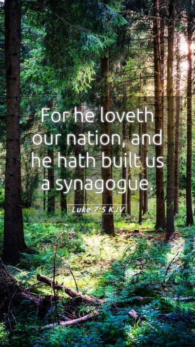 Picture 05 - Luke 7:5 KJV Mobile Phone Wallpaper - For he loveth our nation, and he hath built us a - Mobile Bible Verse Wallpaper