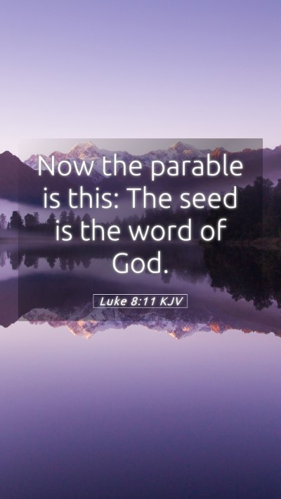 Picture 05 - Luke 8:11 KJV Mobile Phone Wallpaper - Now the parable is this: The seed is the word of - Mobile Bible Verse Wallpaper