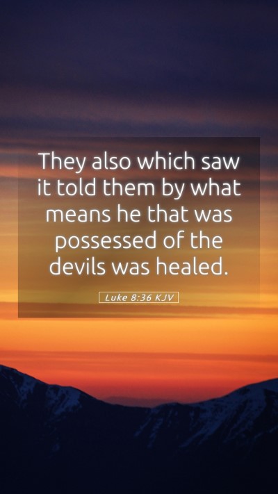 Picture 05 - Luke 8:36 KJV Mobile Phone Wallpaper - They also which saw it told them by what means he - Mobile Bible Verse Wallpaper
