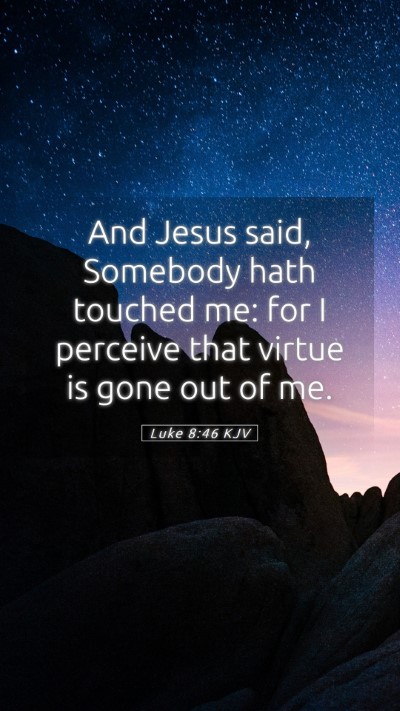 Picture 05 - Luke 8:46 KJV Mobile Phone Wallpaper - And Jesus said, Somebody hath touched me: for I - Mobile Bible Verse Wallpaper