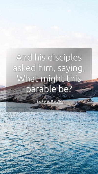 Picture 05 - Luke 8:9 KJV Mobile Phone Wallpaper - And his disciples asked him, saying, What might - Mobile Bible Verse Wallpaper