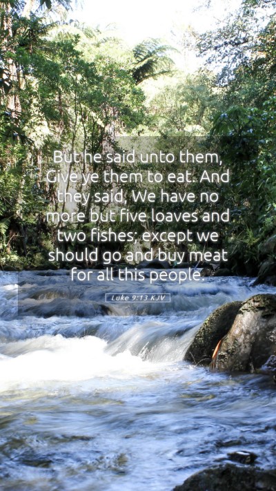 Picture 05 - Luke 9:13 KJV Mobile Phone Wallpaper - But he said unto them, Give ye them to eat. And - Mobile Bible Verse Wallpaper