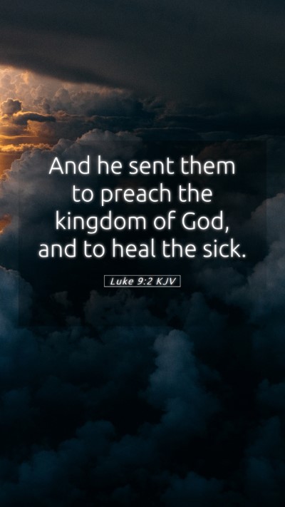 Picture 05 - Luke 9:2 KJV Mobile Phone Wallpaper - And he sent them to preach the kingdom of God, - Mobile Bible Verse Wallpaper