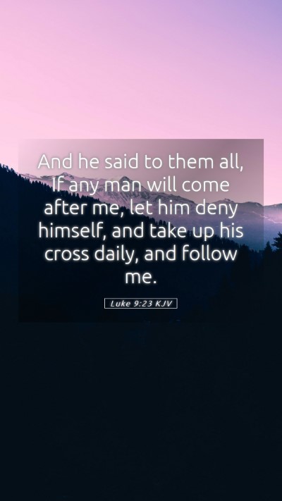 Picture 05 - Luke 9:23 KJV Mobile Phone Wallpaper - And he said to them all, If any man will come - Mobile Bible Verse Wallpaper