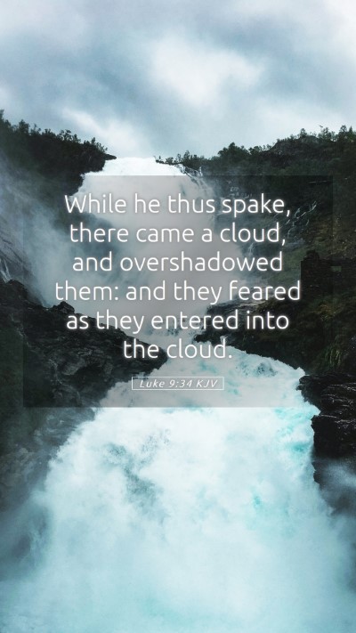 Picture 05 - Luke 9:34 KJV Mobile Phone Wallpaper - While he thus spake, there came a cloud, and - Mobile Bible Verse Wallpaper