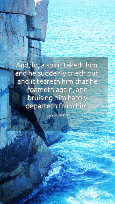 Picture 05 - Luke 9:39 KJV Mobile Phone Wallpaper - And, lo, a spirit taketh him, and he suddenly - Mobile Bible Verse Wallpaper