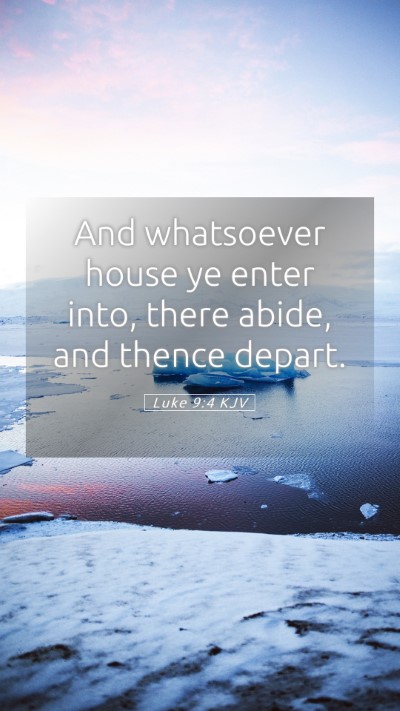 Picture 05 - Luke 9:4 KJV Mobile Phone Wallpaper - And whatsoever house ye enter into, there abide, - Mobile Bible Verse Wallpaper