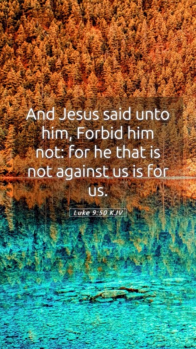 Picture 05 - Luke 9:50 KJV Mobile Phone Wallpaper - And Jesus said unto him, Forbid him not: for he - Mobile Bible Verse Wallpaper