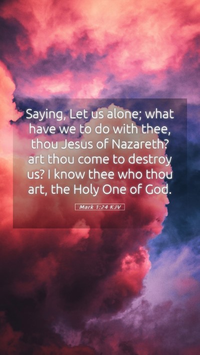 Picture 05 - Mark 1:24 KJV Mobile Phone Wallpaper - Saying, Let us alone; what have we to do with - Mobile Bible Verse Wallpaper