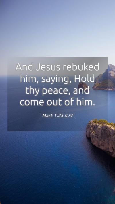 Picture 05 - Mark 1:25 KJV Mobile Phone Wallpaper - And Jesus rebuked him, saying, Hold thy peace, - Mobile Bible Verse Wallpaper