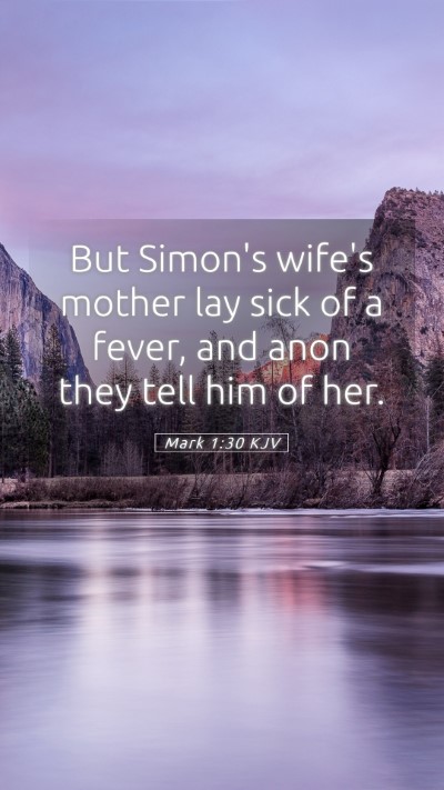 Picture 05 - Mark 1:30 KJV Mobile Phone Wallpaper - But Simon's wife's mother lay sick of a fever, - Mobile Bible Verse Wallpaper