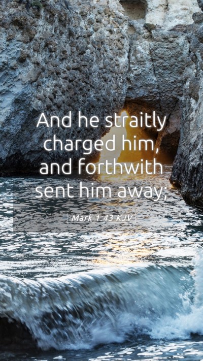 Picture 05 - Mark 1:43 KJV Mobile Phone Wallpaper - And he straitly charged him, and forthwith sent - Mobile Bible Verse Wallpaper