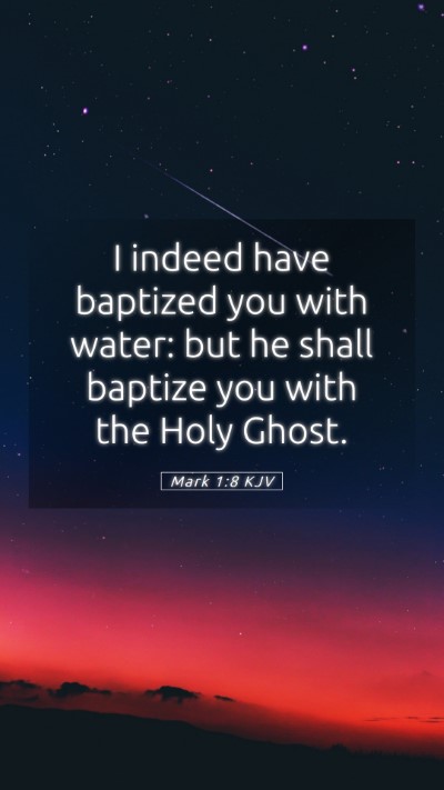 Picture 05 - Mark 1:8 KJV Mobile Phone Wallpaper - I indeed have baptized you with water: but he - Mobile Bible Verse Wallpaper