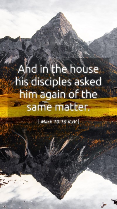 Picture 05 - Mark 10:10 KJV Mobile Phone Wallpaper - And in the house his disciples asked him again of - Mobile Bible Verse Wallpaper