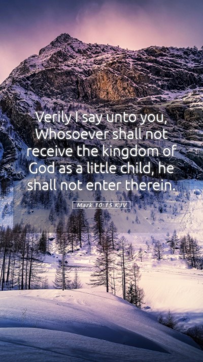 Picture 05 - Mark 10:15 KJV Mobile Phone Wallpaper - Verily I say unto you, Whosoever shall not - Mobile Bible Verse Wallpaper