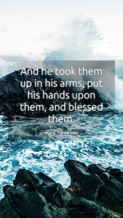Picture 05 - Mark 10:16 KJV Mobile Phone Wallpaper - And he took them up in his arms, put his hands - Mobile Bible Verse Wallpaper
