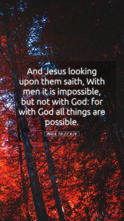 Picture 05 - Mark 10:27 KJV Mobile Phone Wallpaper - And Jesus looking upon them saith, With men it is - Mobile Bible Verse Wallpaper