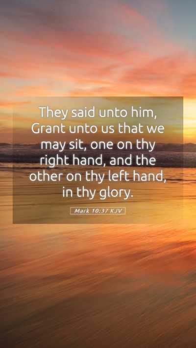 Picture 05 - Mark 10:37 KJV Mobile Phone Wallpaper - They said unto him, Grant unto us that we may - Mobile Bible Verse Wallpaper
