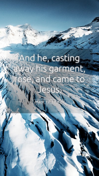 Picture 05 - Mark 10:50 KJV Mobile Phone Wallpaper - And he, casting away his garment, rose, and came - Mobile Bible Verse Wallpaper