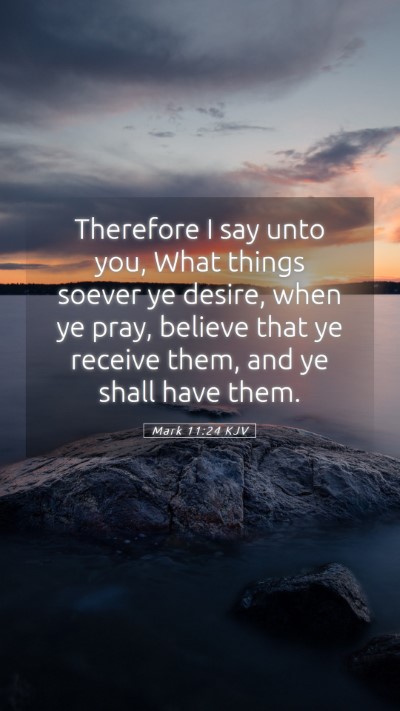 Picture 05 - Mark 11:24 KJV Mobile Phone Wallpaper - Therefore I say unto you, What things soever ye - Mobile Bible Verse Wallpaper