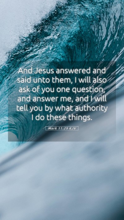 Picture 05 - Mark 11:29 KJV Mobile Phone Wallpaper - And Jesus answered and said unto them, I will - Mobile Bible Verse Wallpaper