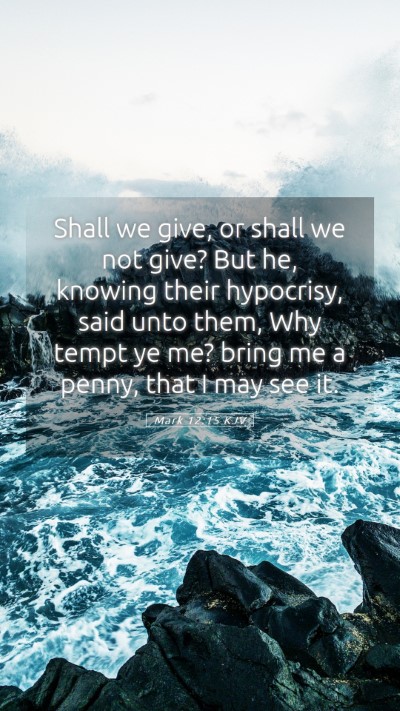Picture 05 - Mark 12:15 KJV Mobile Phone Wallpaper - Shall we give, or shall we not give? But he, - Mobile Bible Verse Wallpaper