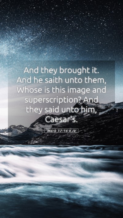 Picture 05 - Mark 12:16 KJV Mobile Phone Wallpaper - And they brought it. And he saith unto them, - Mobile Bible Verse Wallpaper